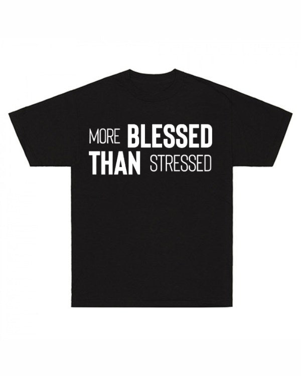 More Blessed Than Stressed T-Shirt
