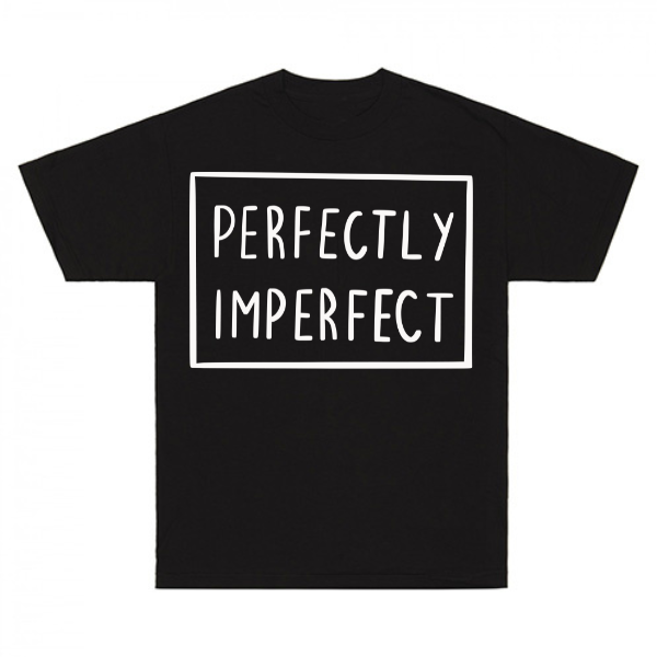 Perfectly Imperfect T-Shirt