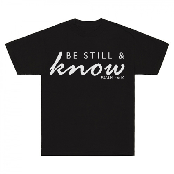 Be Still And Know Psalm 46:10 T-Shirt