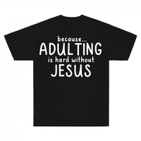 Thumbnail for Because Adulting Is Hard Without Jesus T-Shirt