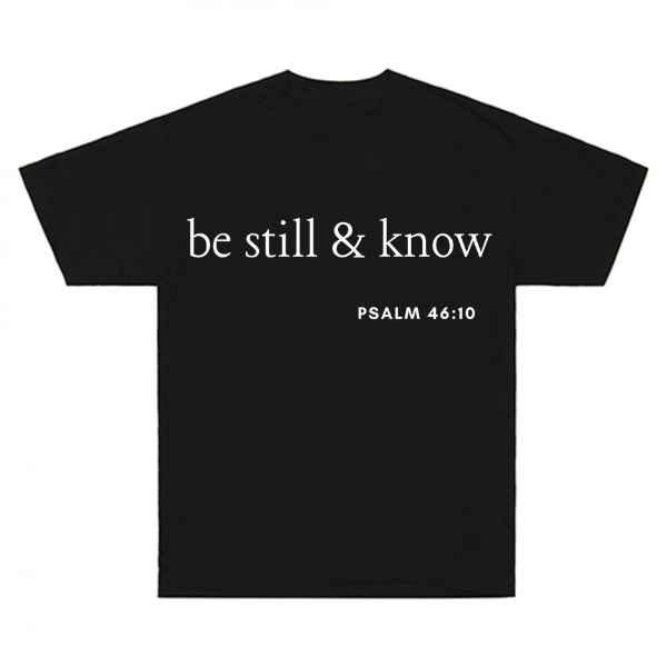 Be Still And Know Psalm 46:10 T-Shirt