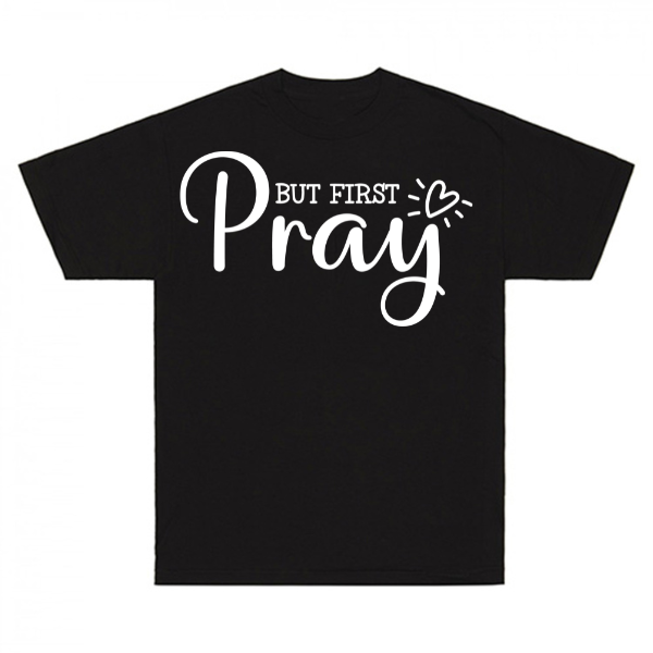 But First Pray T-Shirt