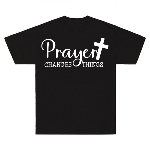 Prayer Changes Things T-Shirt