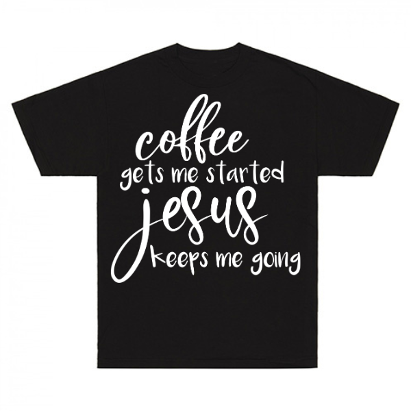 Coffee Gets Me Started Jesus Keeps Me Going T-Shirt