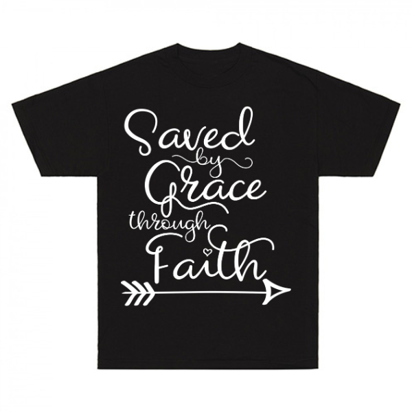 Saved By Grace Through Faith T-Shirt