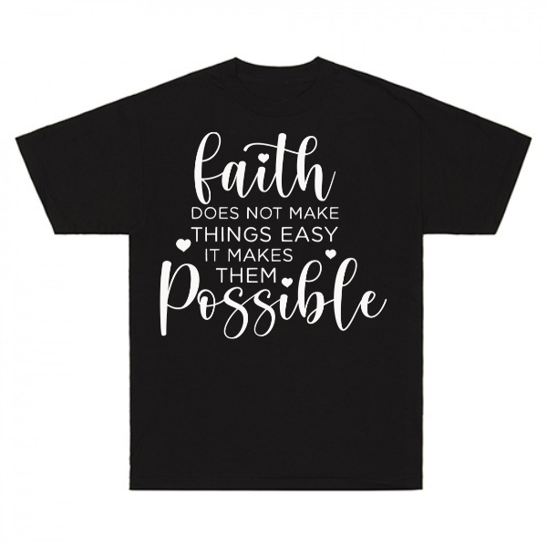 Faith Does Not Make Things Easy It Makes Them Possible T-Shirt