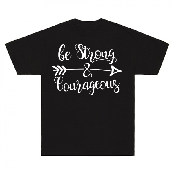 Be Strong & Courageous T-Shirt