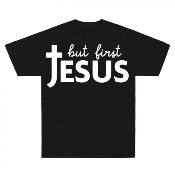 But First Jesus T-Shirt