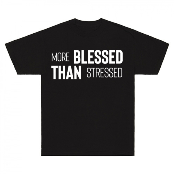 More Blessed Than Stressed T-Shirt