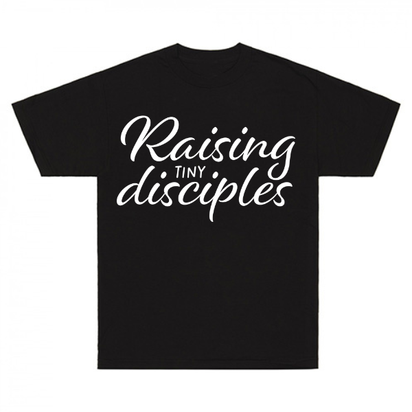 Raising Tiny Disciples T-Shirt