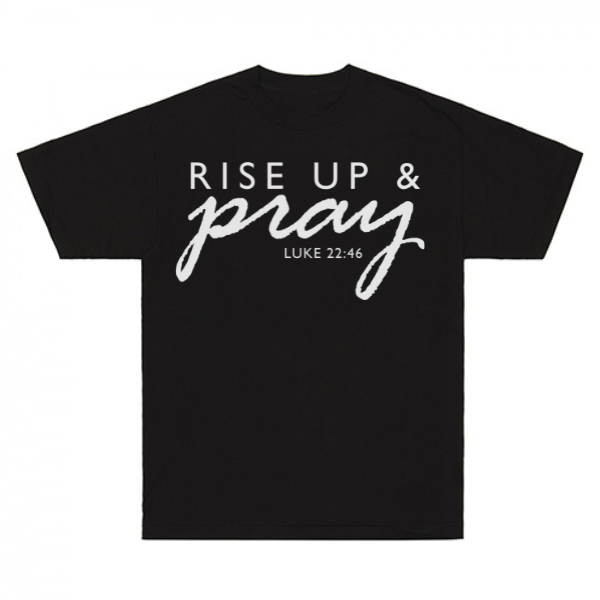 Rise Up & Pray Luke 22:46 T-Shirt