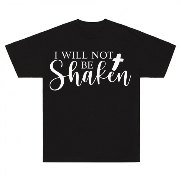 I Will Not Be Shaken T-Shirt