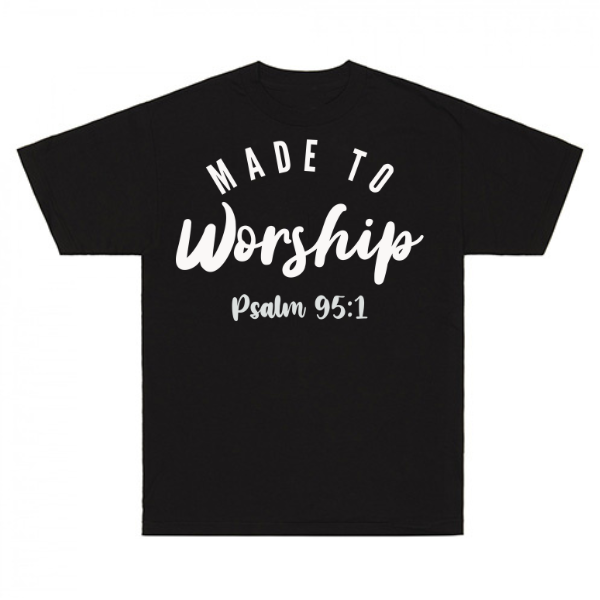 Made To Worship Psalm 95:1 T-Shirt